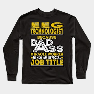 Eeg Technologist Because Badass Miracle Worker Long Sleeve T-Shirt